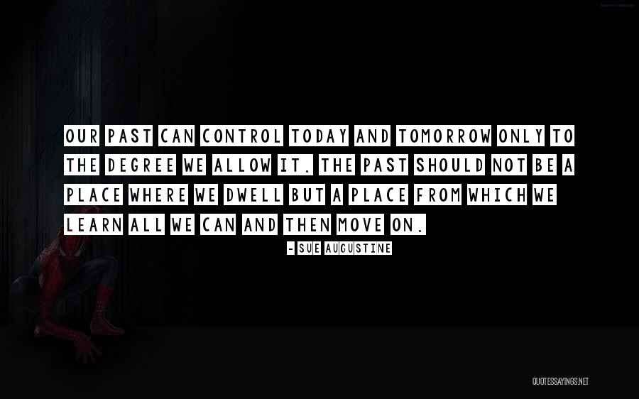 Dwell On The Past Quotes By Sue Augustine Dwell On The Past Quotes By Sue Augustine