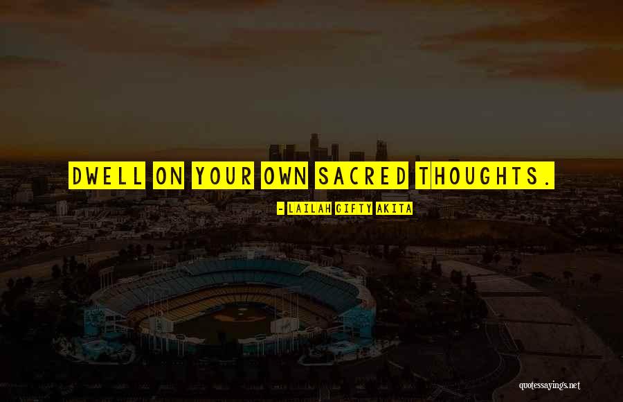 Dwell On These Things Quotes By Lailah Gifty Akita