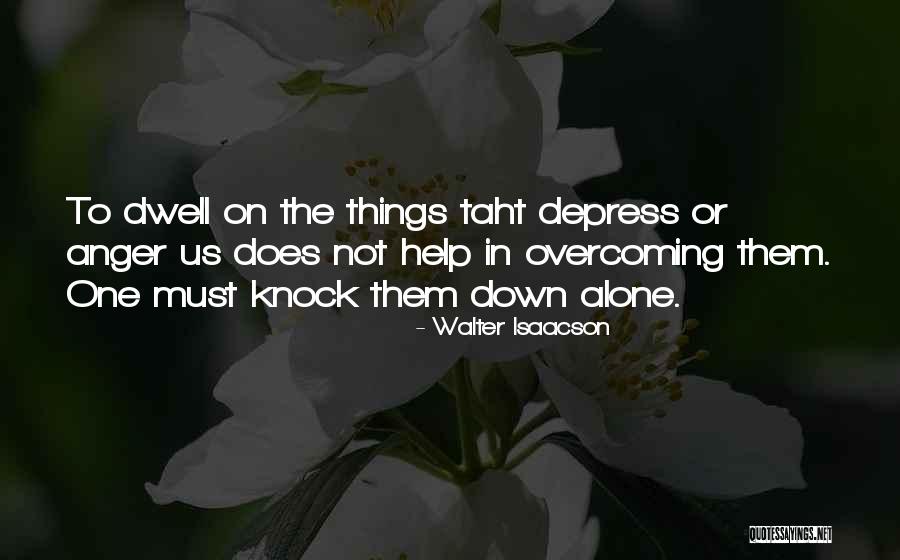 Dwell On These Things Quotes By Walter Isaacson Dwell On These Things Quotes By Walter Isaacson