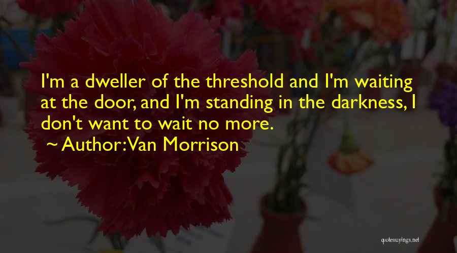 Dweller Quotes By Van Morrison