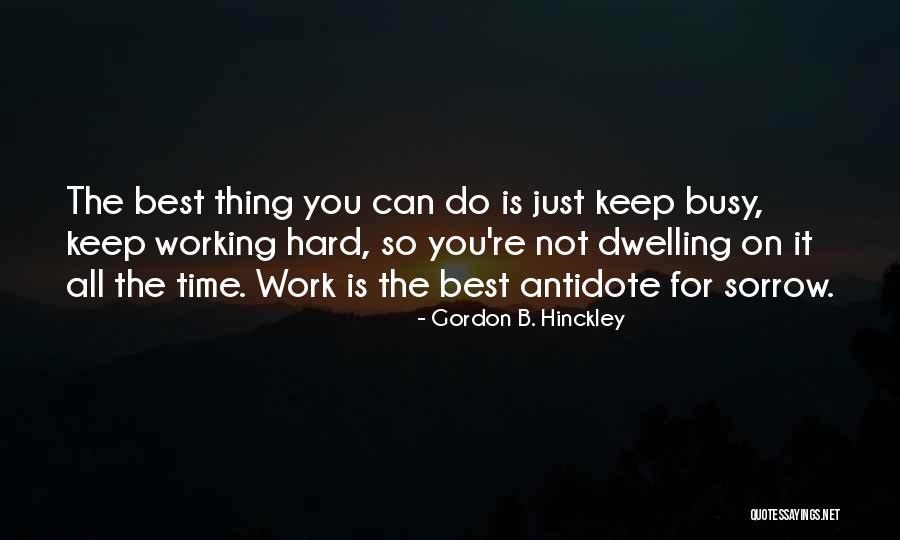 Dwelling Best Quotes By Gordon B. Hinckley Dwelling Best Quotes By Gordon B. Hinckley