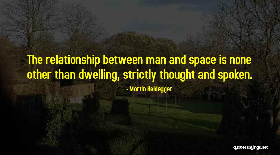 Dwelling Best Quotes By Martin Heidegger Dwelling Best Quotes By Martin Heidegger