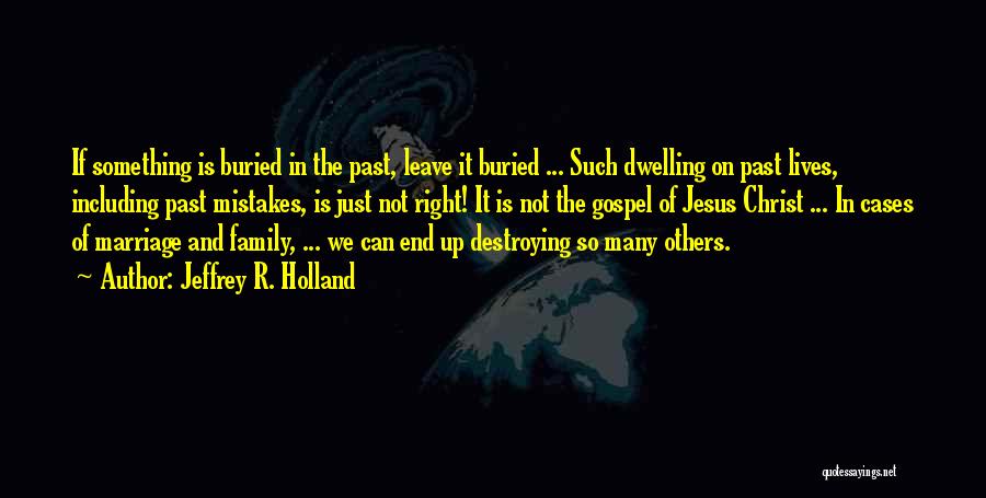 Dwelling On Past Mistakes Quotes By Jeffrey R. Holland