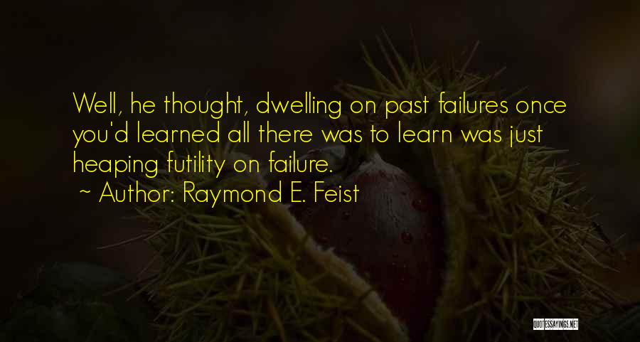 Dwelling On Past Mistakes Quotes By Raymond E. Feist