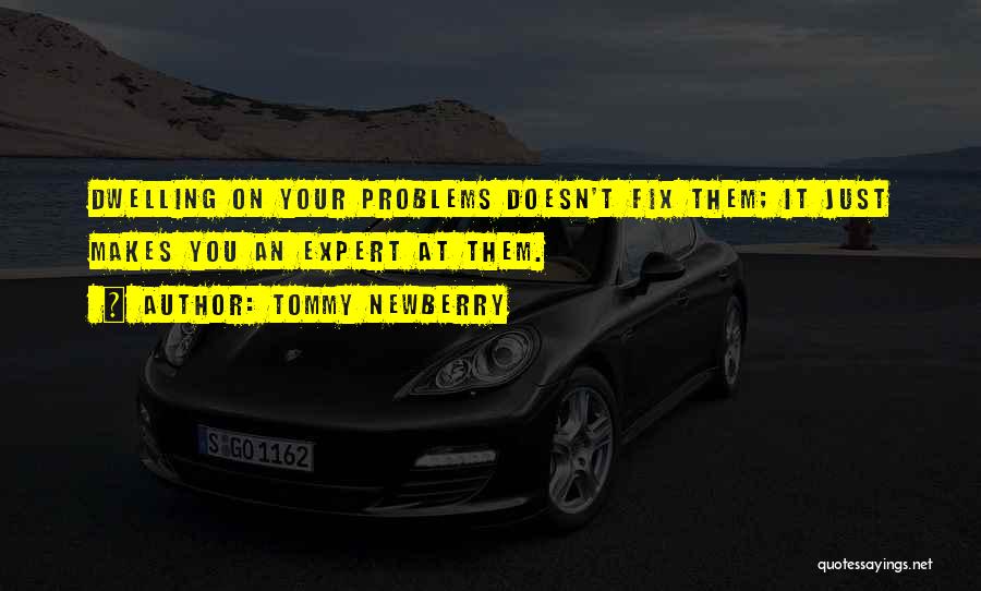 Dwelling On Problems Quotes By Tommy Newberry
