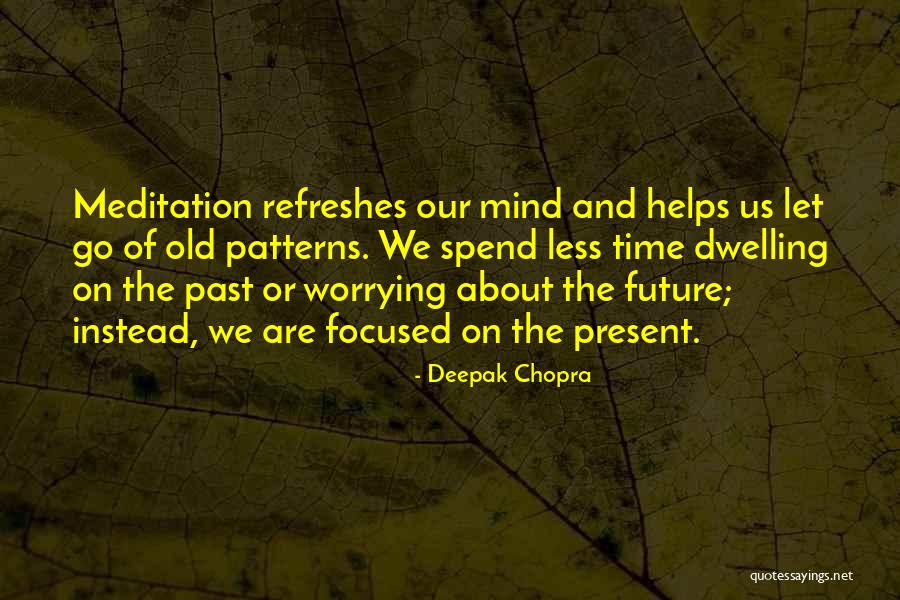 Dwelling On The Past Quotes By Deepak Chopra Dwelling On The Past Quotes By Deepak Chopra