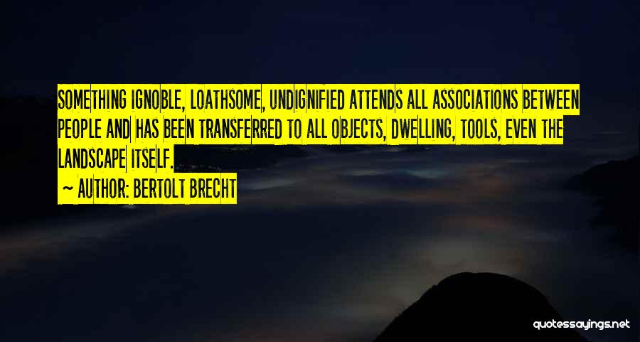 Dwelling On What Could Have Been Quotes By Bertolt Brecht