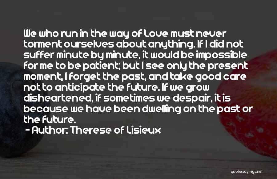 Dwelling On What Could Have Been Quotes By Therese Of Lisieux