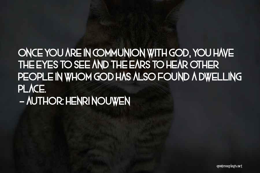 Dwelling With God Quotes By Henri Nouwen