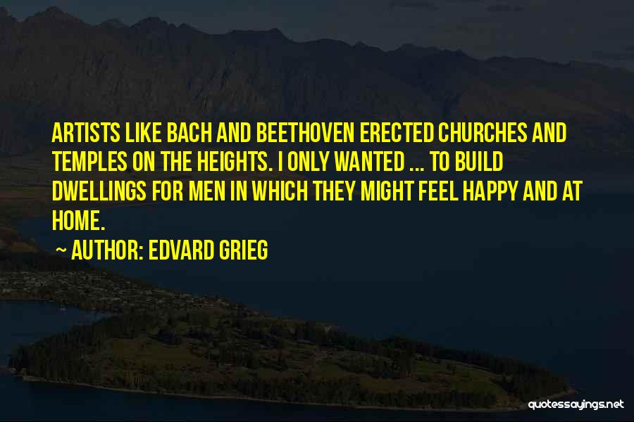 Dwellings Quotes By Edvard Grieg