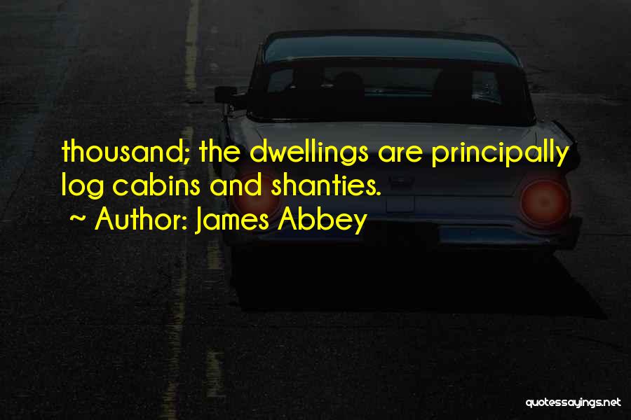 Dwellings Quotes By James Abbey