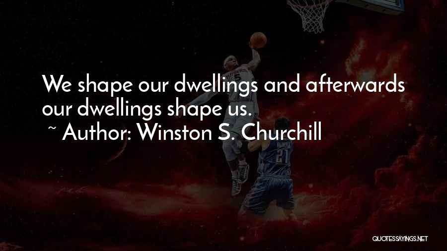 Dwellings Quotes By Winston S. Churchill