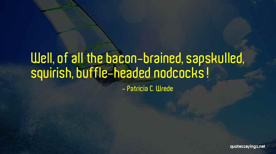 Dwigans Quotes By Patricia C. Wrede Dwigans Quotes By Patricia C. Wrede