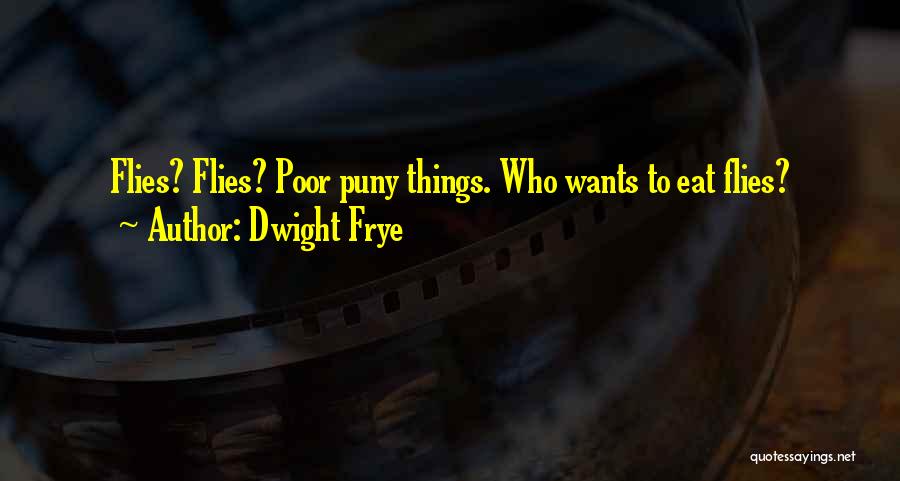 Dwight Frye Quotes 2238696