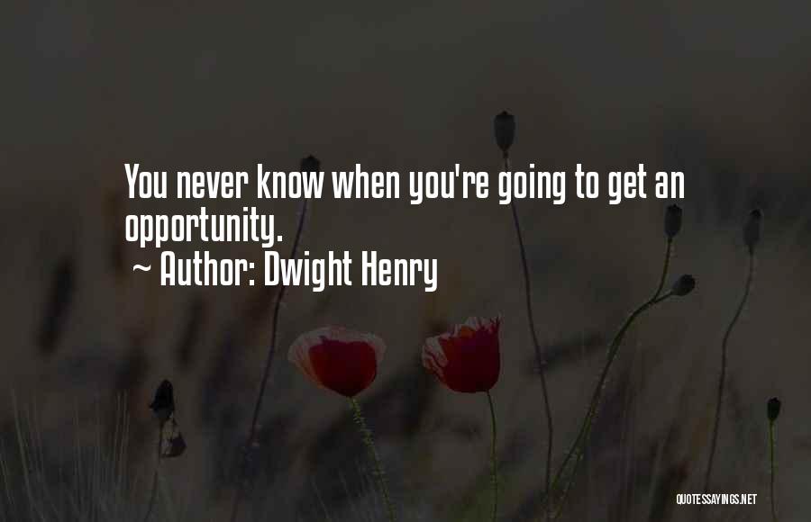 Dwight Henry Quotes 1504330