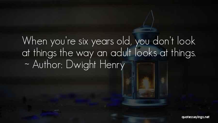 Dwight Henry Quotes 2247142