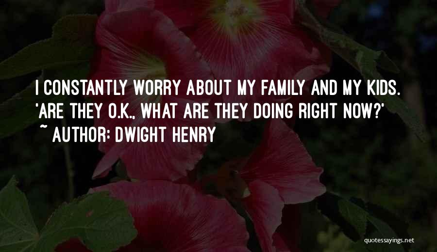 Dwight Henry Quotes 905114