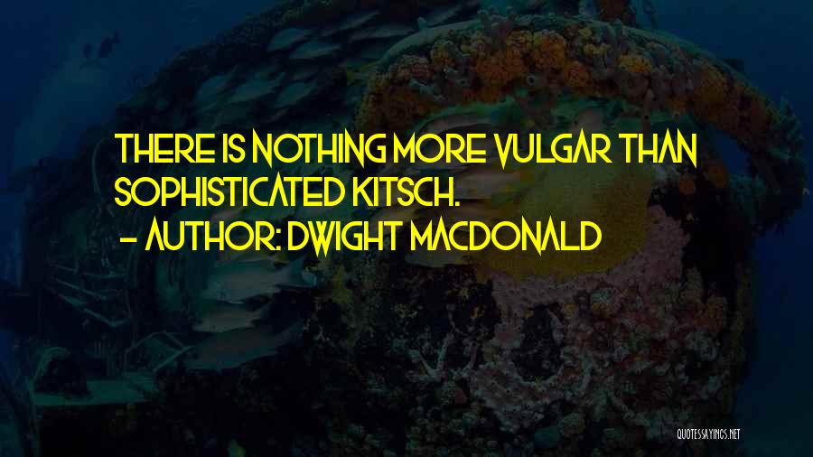 Dwight Macdonald Quotes 1615771