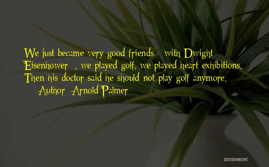 Dwight Quotes By Arnold Palmer