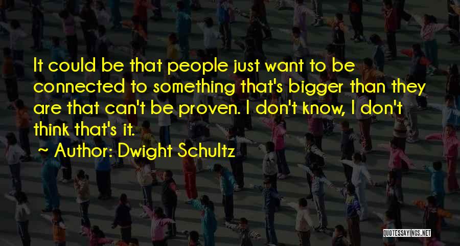 Dwight Schultz Quotes 405974