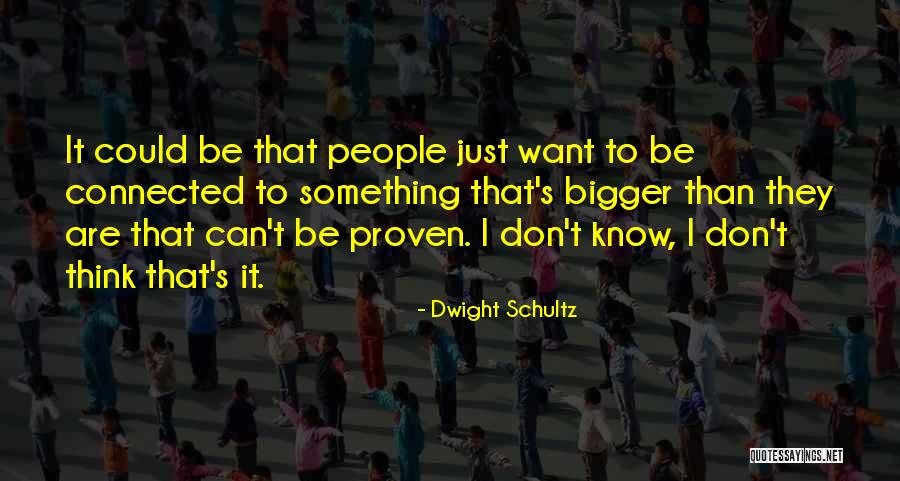 Dwight Schultz Quotes 405974