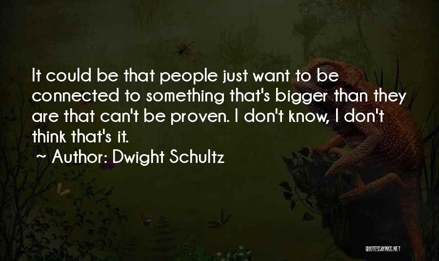 Dwight's Quotes By Dwight Schultz