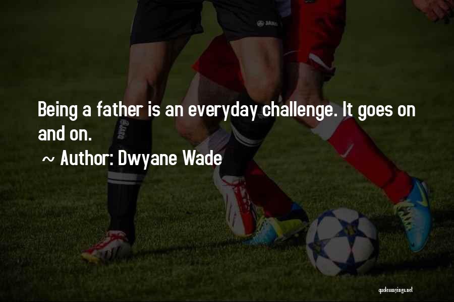 Dwyane Quotes By Dwyane Wade