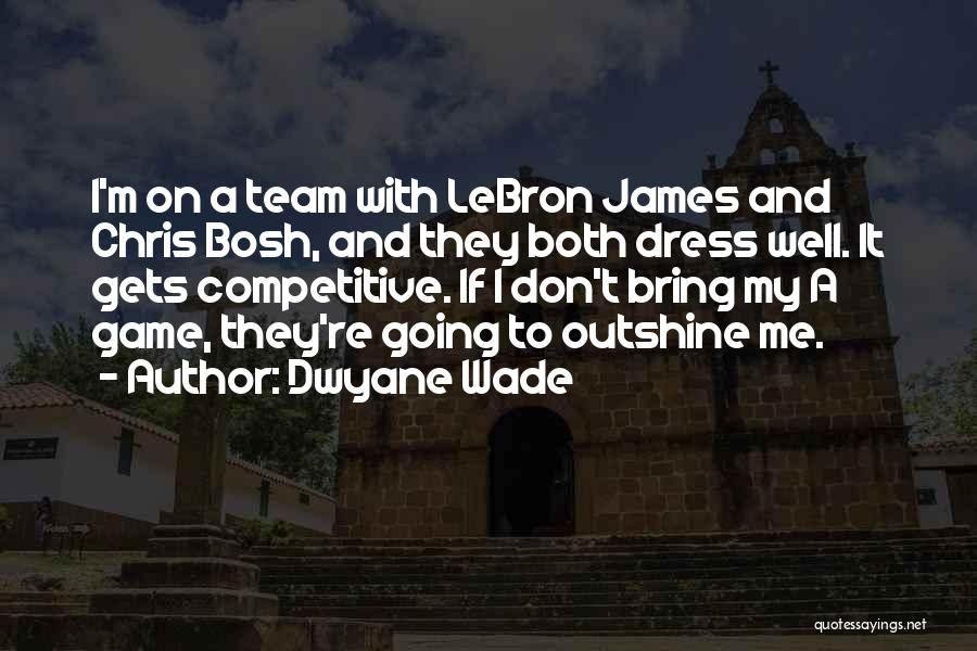 Dwyane Wade And Lebron James Quotes By Dwyane Wade