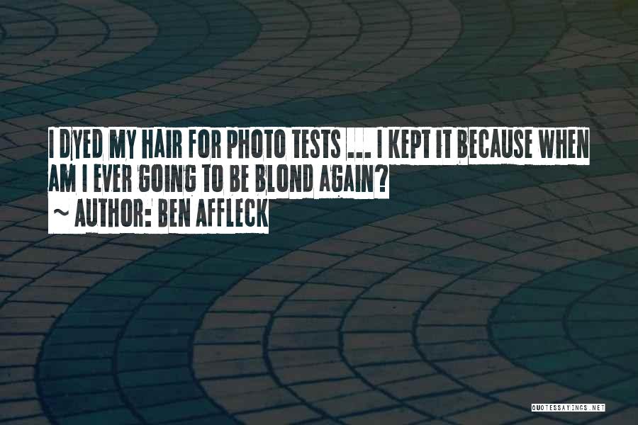 Dyed Hair Quotes By Ben Affleck