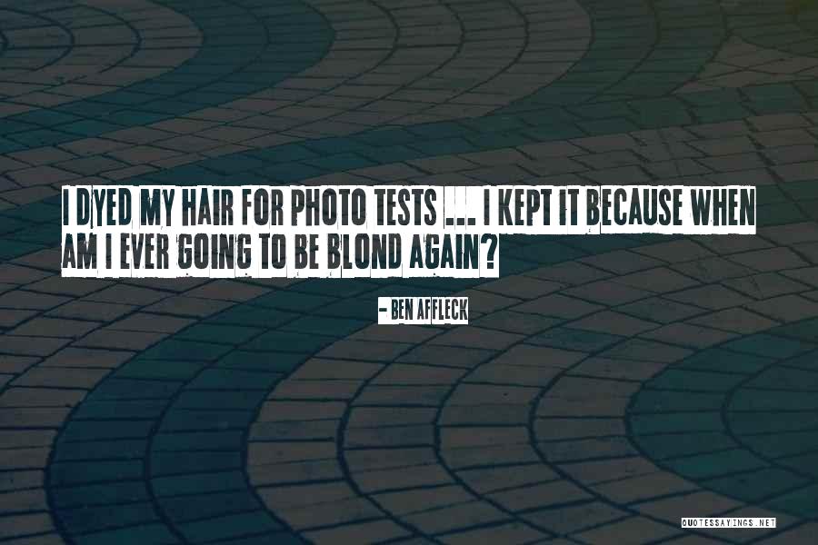 Dyed Hair Quotes By Ben Affleck