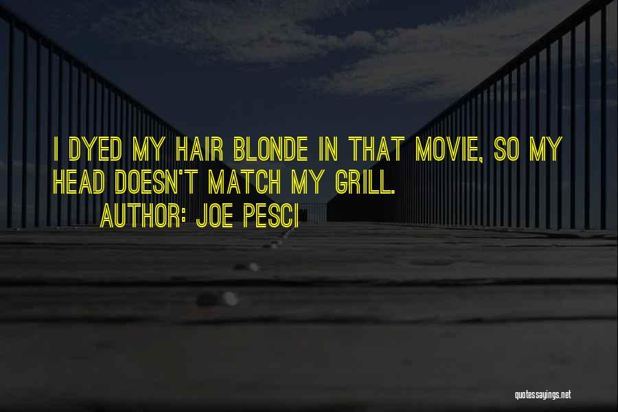 Dyed Hair Quotes By Joe Pesci