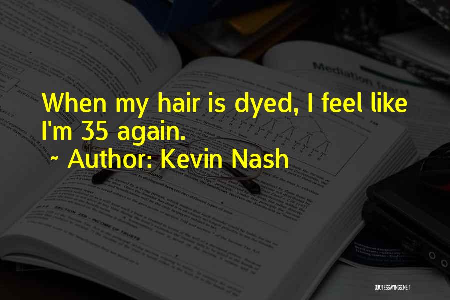 Dyed Hair Quotes By Kevin Nash