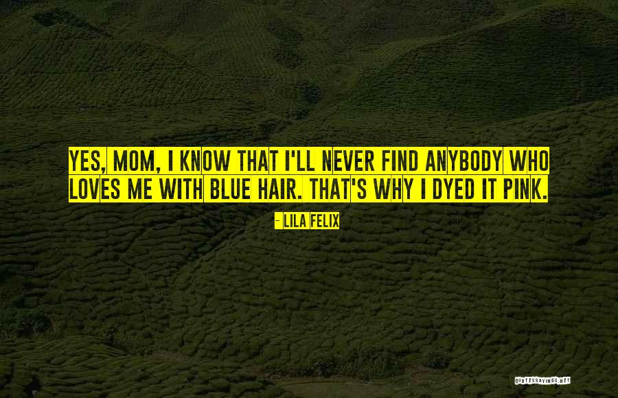 Dyed Hair Quotes By Lila Felix