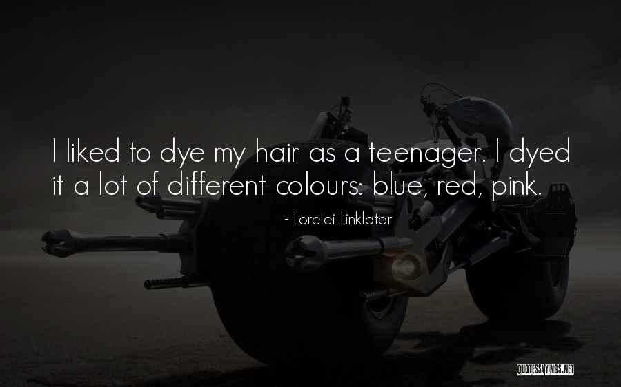 Dyed Hair Quotes By Lorelei Linklater