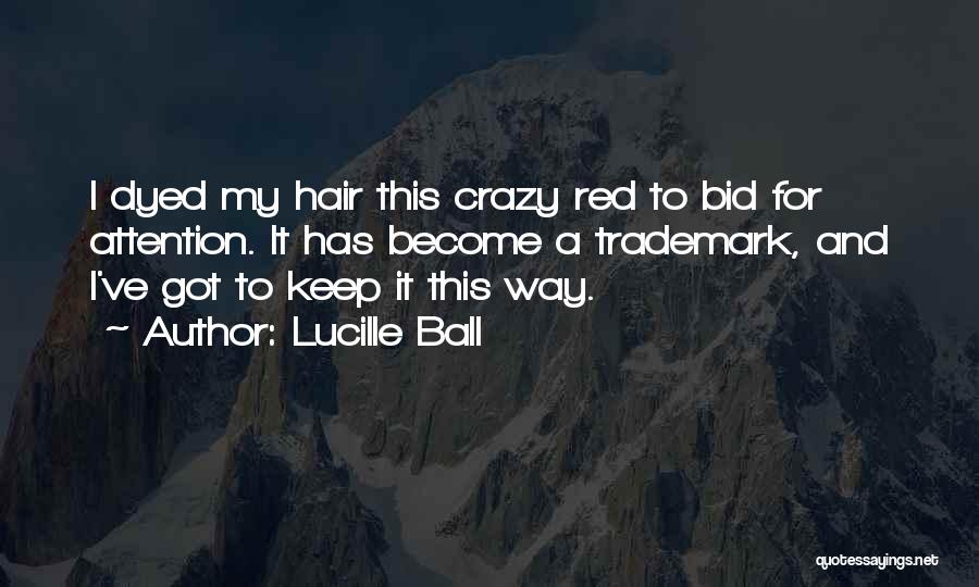 Dyed Hair Quotes By Lucille Ball