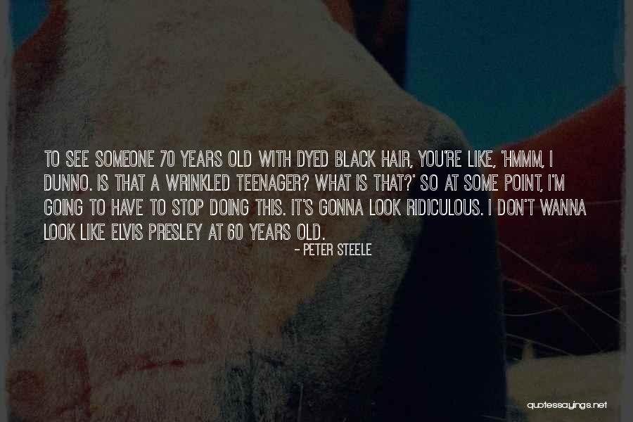 Dyed Hair Quotes By Peter Steele