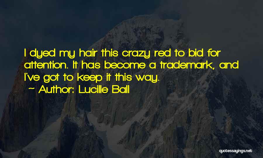 Dyed Red Hair Quotes By Lucille Ball