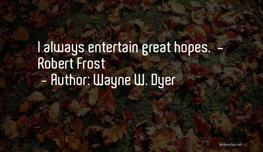 Dyer Quotes By Wayne W. Dyer