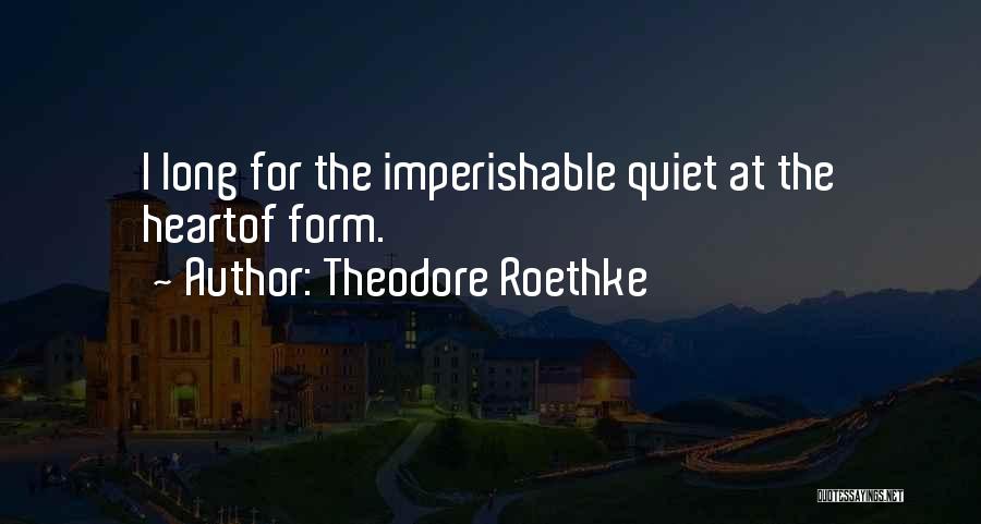 Dyett Arts Quotes By Theodore Roethke