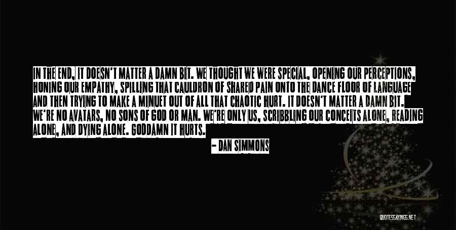 Dying All Alone Quotes By Dan Simmons Dying All Alone Quotes By Dan Simmons
