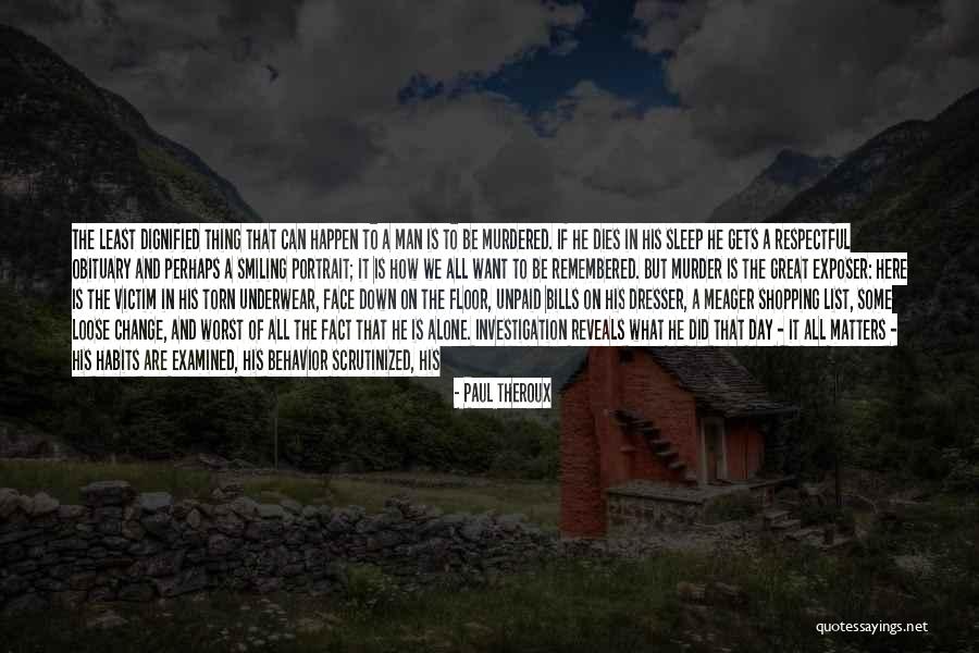 Dying All Alone Quotes By Paul Theroux Dying All Alone Quotes By Paul Theroux