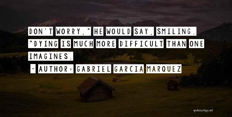 Dying And Death Quotes By Gabriel Garcia Marquez