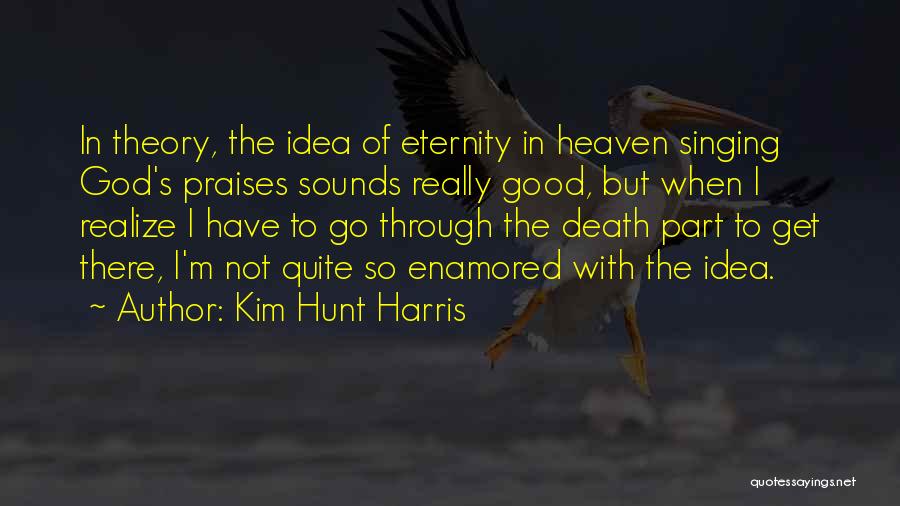 Dying And Heaven Quotes By Kim Hunt Harris