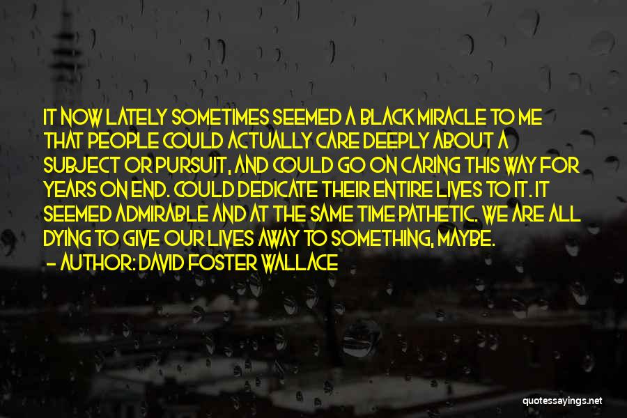 Dying And No One Caring Quotes By David Foster Wallace