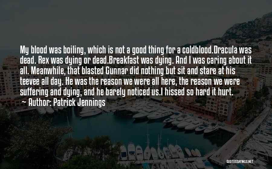 Dying And No One Caring Quotes By Patrick Jennings