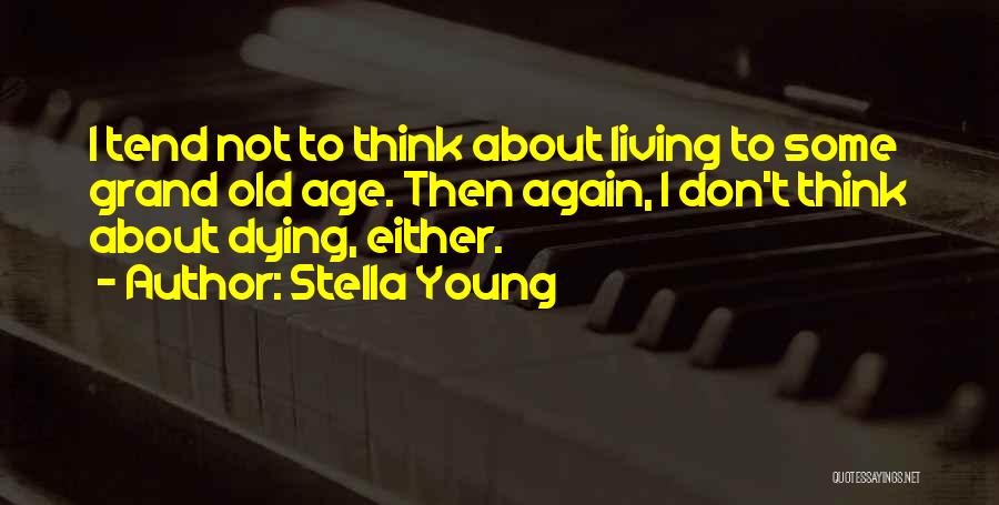 Dying At A Young Age Quotes By Stella Young