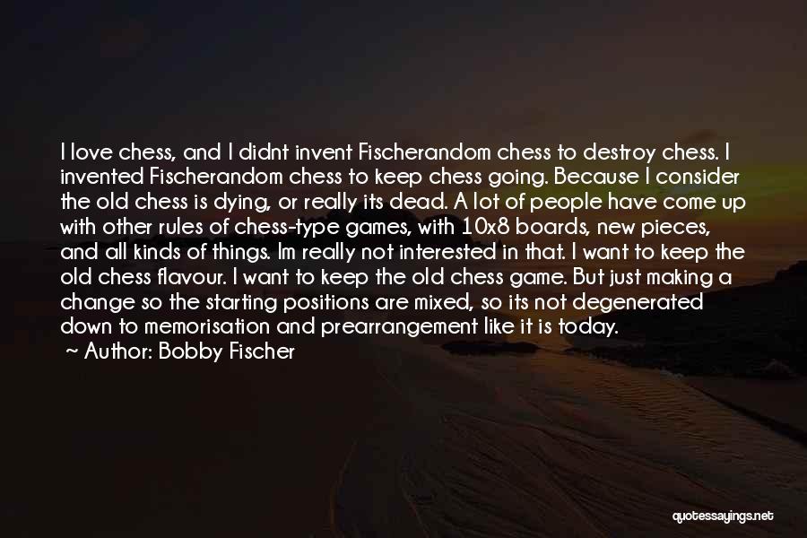 Dying Because Of Love Quotes By Bobby Fischer