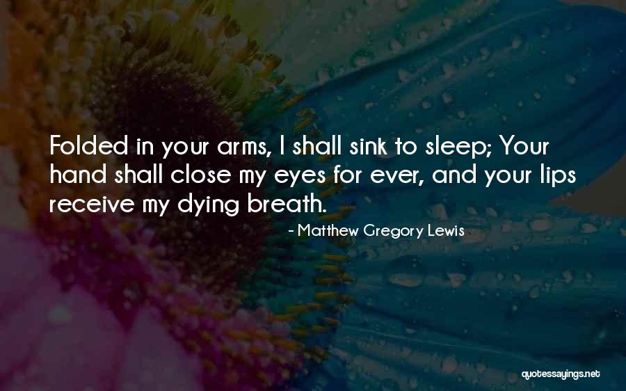 Dying Breath Quotes By Matthew Gregory Lewis Dying Breath Quotes By Matthew Gregory Lewis