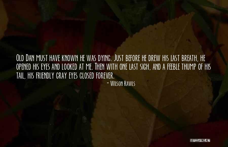 Dying Breath Quotes By Wilson Rawls Dying Breath Quotes By Wilson Rawls