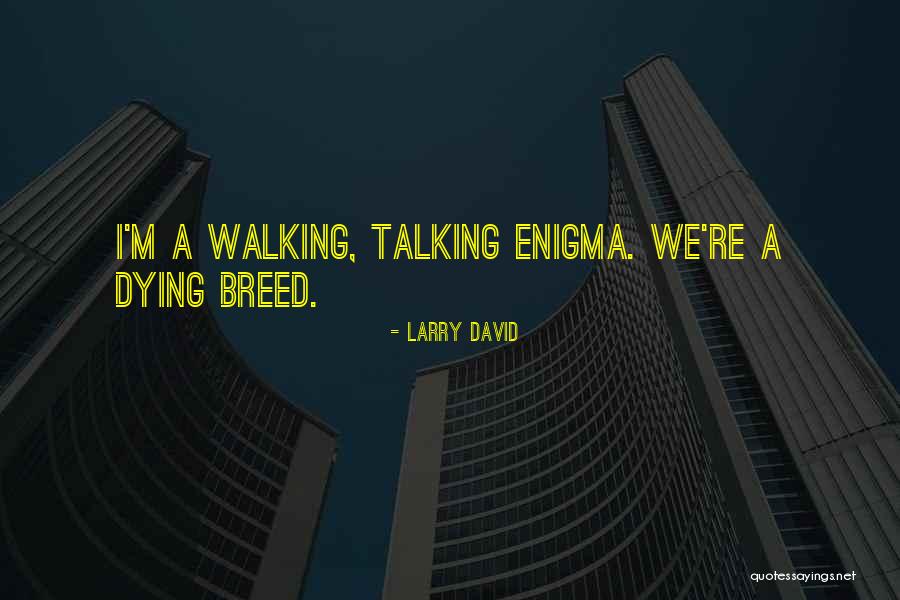 Dying Breed Quotes By Larry David Dying Breed Quotes By Larry David